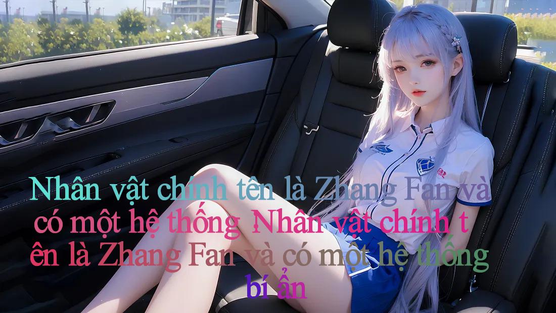 Nhân vật chính tên là Zhang Fan và có một hệ thống： Nhân vật chính tên là Zhang Fan và có một hệ thống bí ẩn